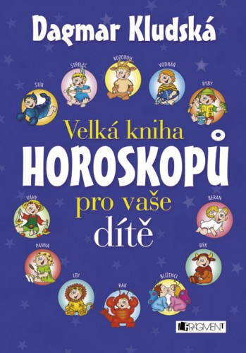 Velká kniha horoskopů pro vaše dítě - Dagmar Kludská - Kliknutím na obrázek zavřete